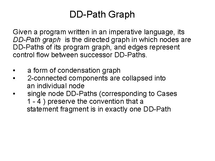 DD-Path Graph Given a program written in an imperative language, its DD-Path graph is