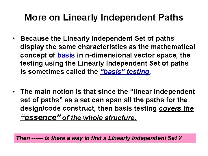 More on Linearly Independent Paths • Because the Linearly Independent Set of paths display
