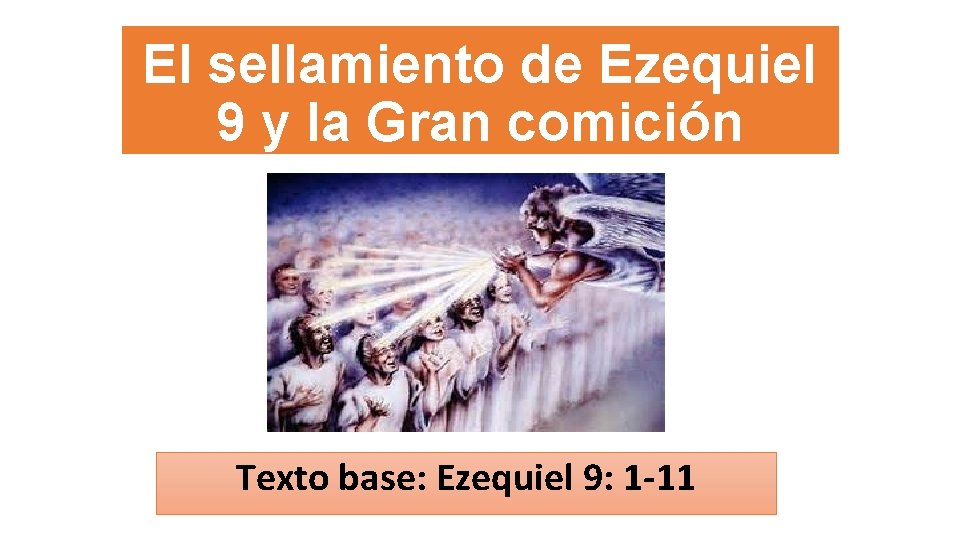El sellamiento de Ezequiel 9 y la Gran comición Texto base: Ezequiel 9: 1 El sellamiento de Ezequiel 9 y la Gran comición Texto base: Ezequiel 9: 1