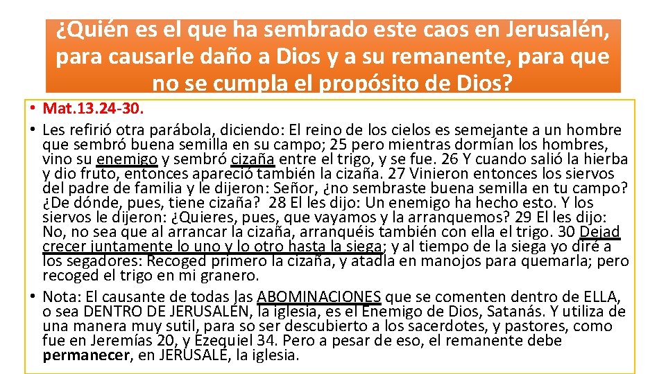 ¿Quién es el que ha sembrado este caos en Jerusalén, para causarle daño a ¿Quién es el que ha sembrado este caos en Jerusalén, para causarle daño a
