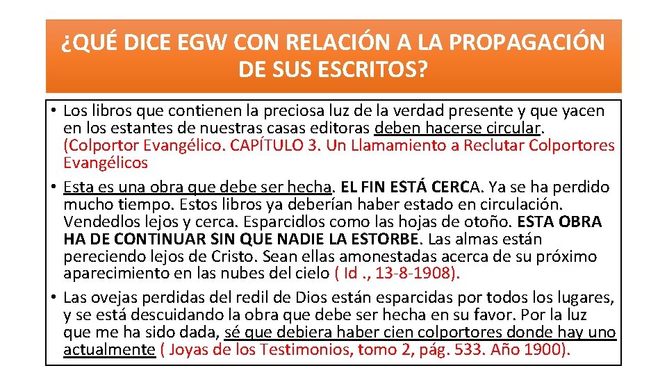 ¿QUÉ DICE EGW CON RELACIÓN A LA PROPAGACIÓN DE SUS ESCRITOS? • Los libros ¿QUÉ DICE EGW CON RELACIÓN A LA PROPAGACIÓN DE SUS ESCRITOS? • Los libros
