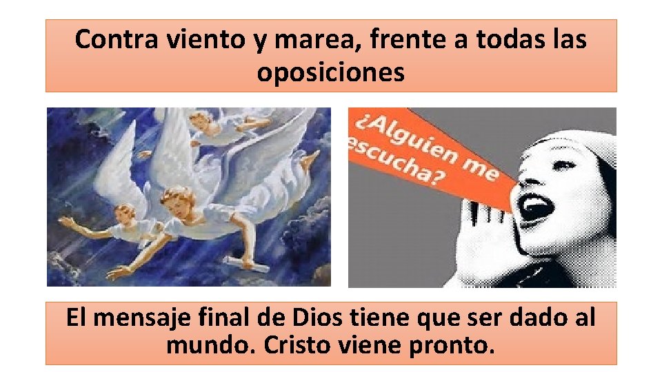 Contra viento y marea, frente a todas las oposiciones El mensaje final de Dios Contra viento y marea, frente a todas las oposiciones El mensaje final de Dios
