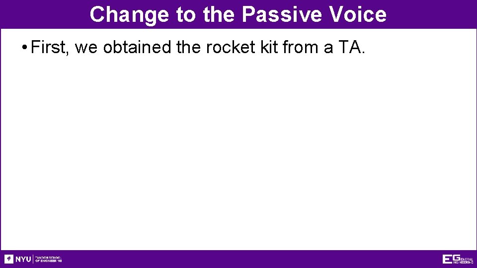 Change to the Passive Voice • First, we obtained the rocket kit from a