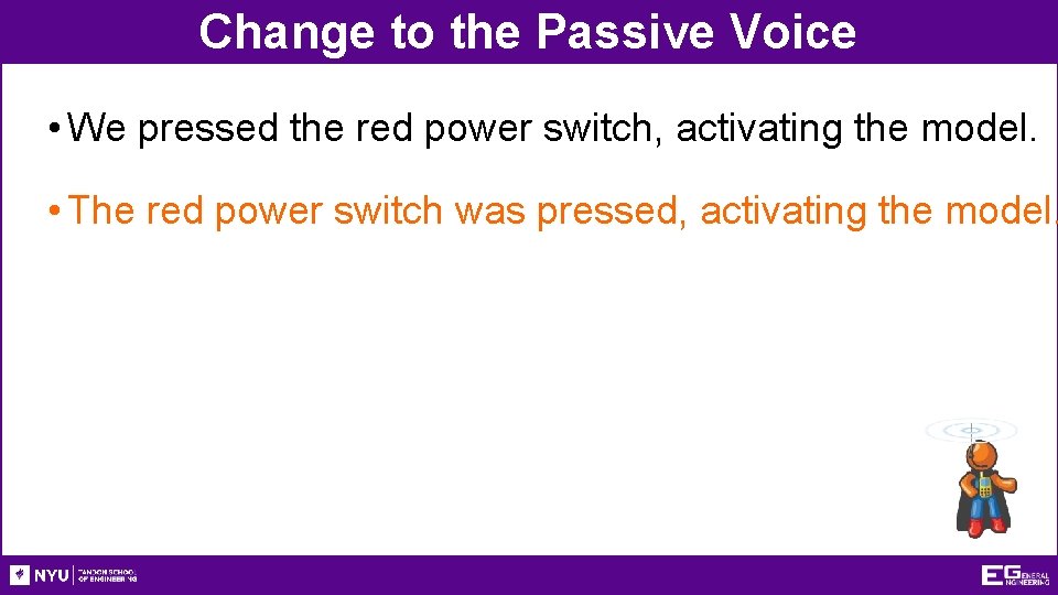 Change to the Passive Voice • We pressed the red power switch, activating the