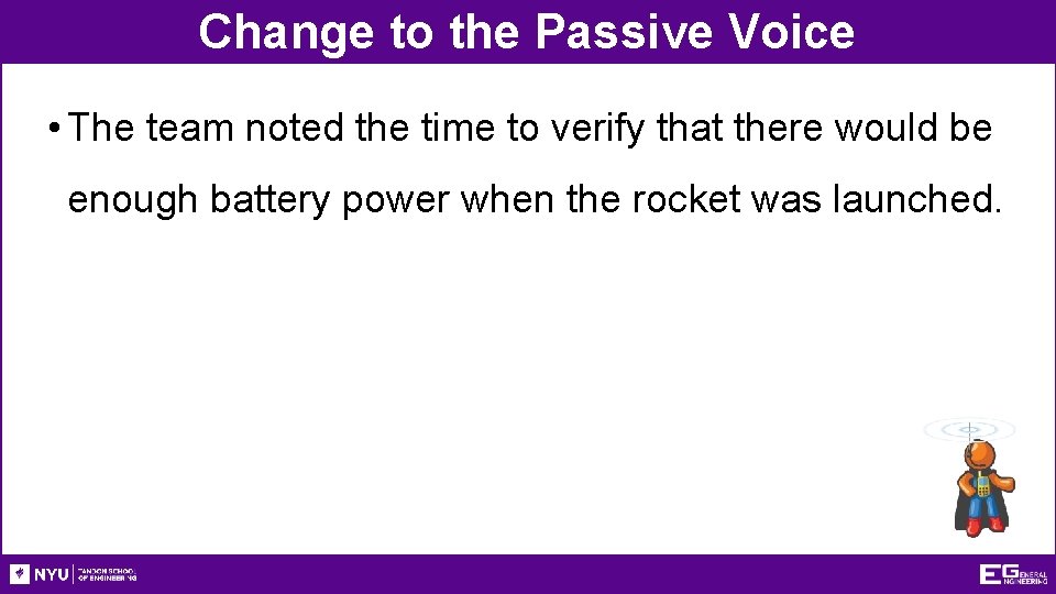 Change to the Passive Voice • The team noted the time to verify that