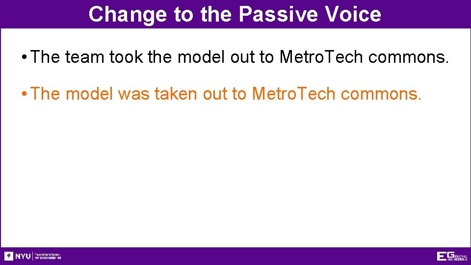 Change to the Passive Voice • The team took the model out to Metro.