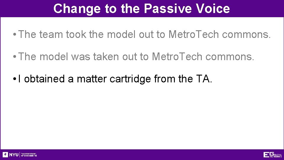 Change to the Passive Voice • The team took the model out to Metro.