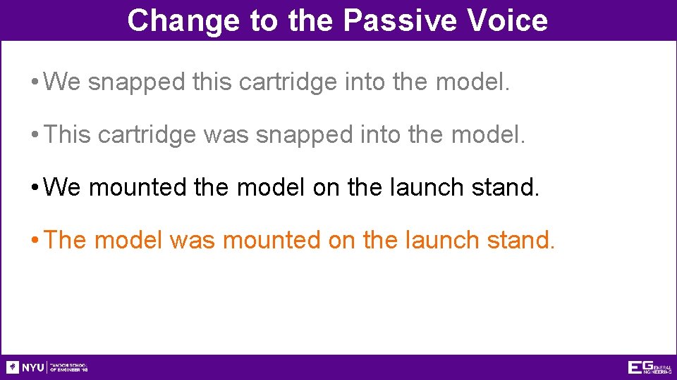 Change to the Passive Voice • We snapped this cartridge into the model. •