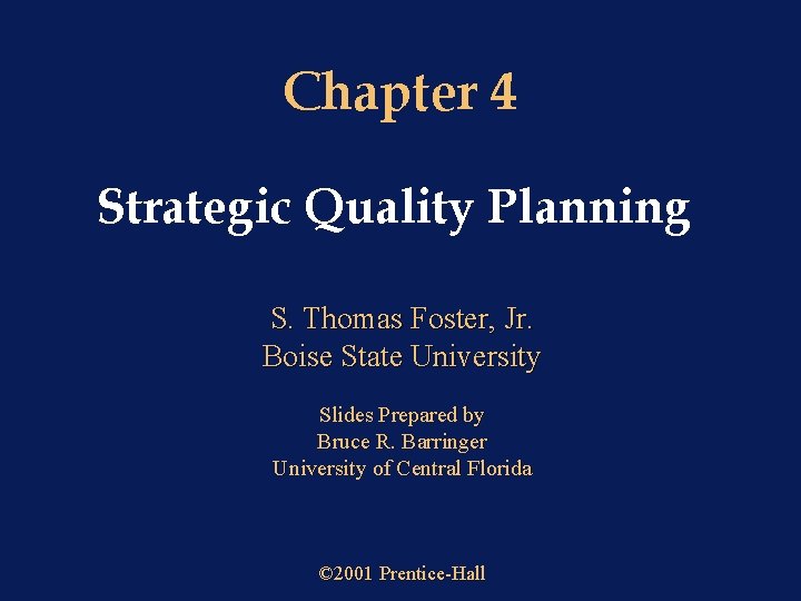 Chapter 4 Strategic Quality Planning S. Thomas Foster, Jr. Boise State University Slides Prepared Chapter 4 Strategic Quality Planning S. Thomas Foster, Jr. Boise State University Slides Prepared