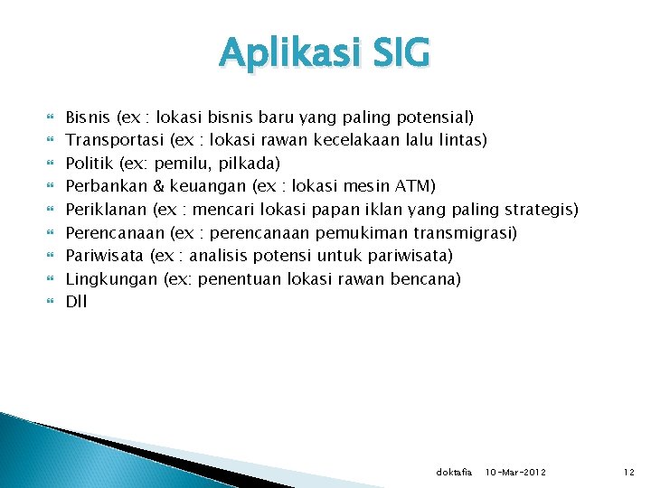 Aplikasi SIG Bisnis (ex : lokasi bisnis baru yang paling potensial) Transportasi (ex :