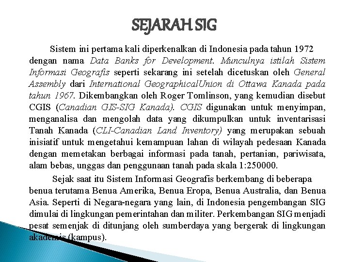 SEJARAH SIG Sistem ini pertama kali diperkenalkan di Indonesia pada tahun 1972 dengan nama