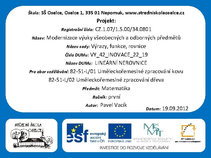 Škola: SŠ Oselce, Oselce 1, 335 01 Nepomuk, www. stredniskolaoselce. cz Projekt: Registrační číslo: