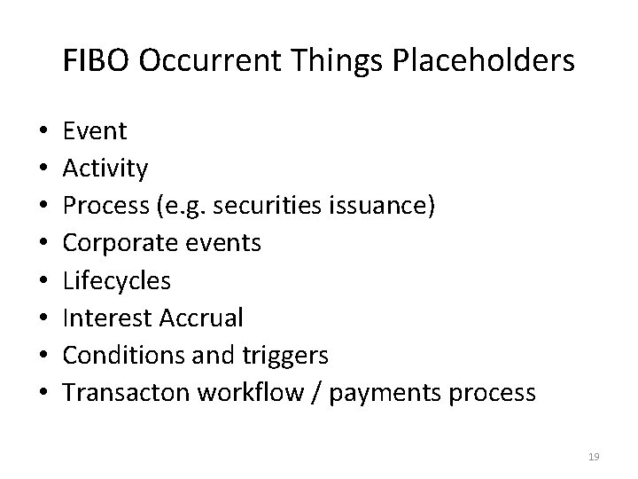 FIBO Occurrent Things Placeholders • • Event Activity Process (e. g. securities issuance) Corporate