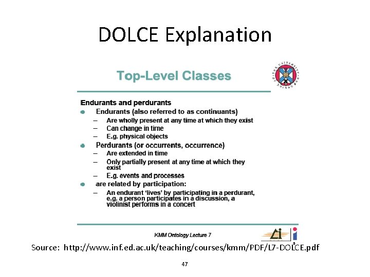 DOLCE Explanation Source: http: //www. inf. ed. ac. uk/teaching/courses/kmm/PDF/L 7 -DOLCE. pdf 47 