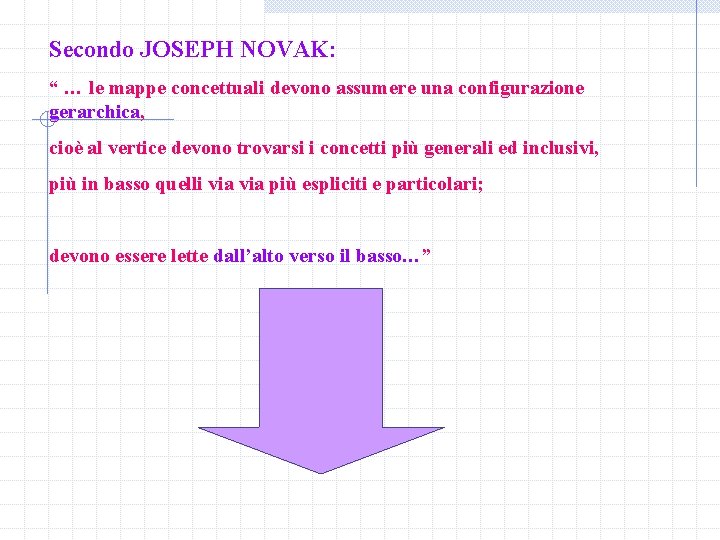 Secondo JOSEPH NOVAK: “ … le mappe concettuali devono assumere una configurazione gerarchica, cioè