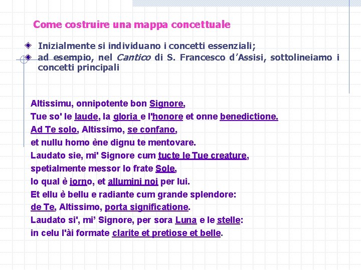 Come costruire una mappa concettuale Inizialmente si individuano i concetti essenziali; ad esempio, nel