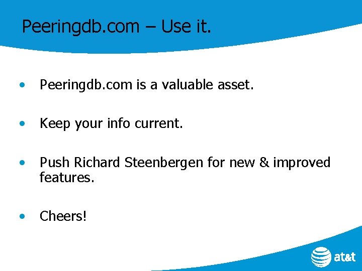 Peeringdb. com – Use it. • Peeringdb. com is a valuable asset. • Keep