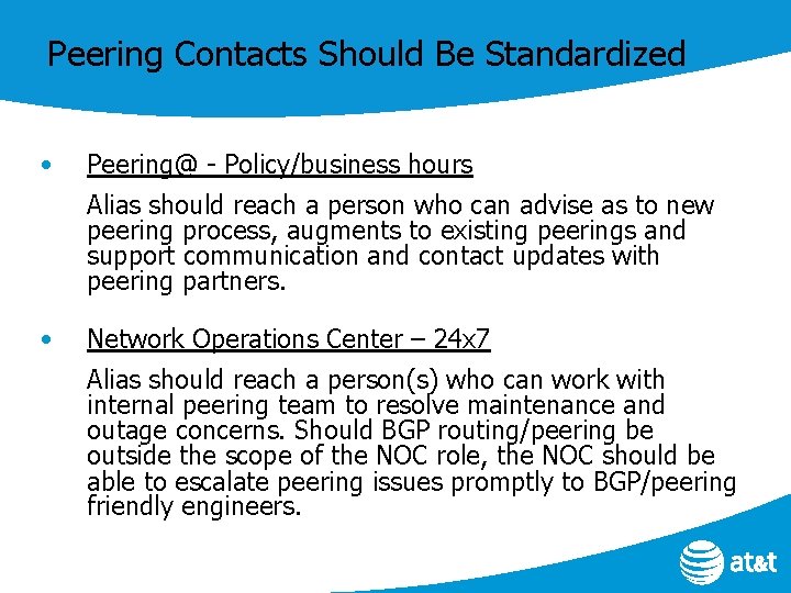 Peering Contacts Should Be Standardized • Peering@ - Policy/business hours Alias should reach a