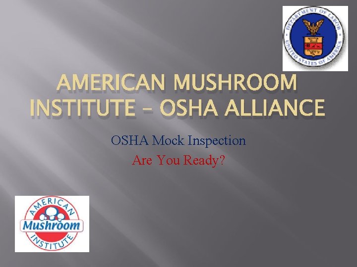 AMERICAN MUSHROOM INSTITUTE – OSHA ALLIANCE OSHA Mock Inspection Are You Ready? 