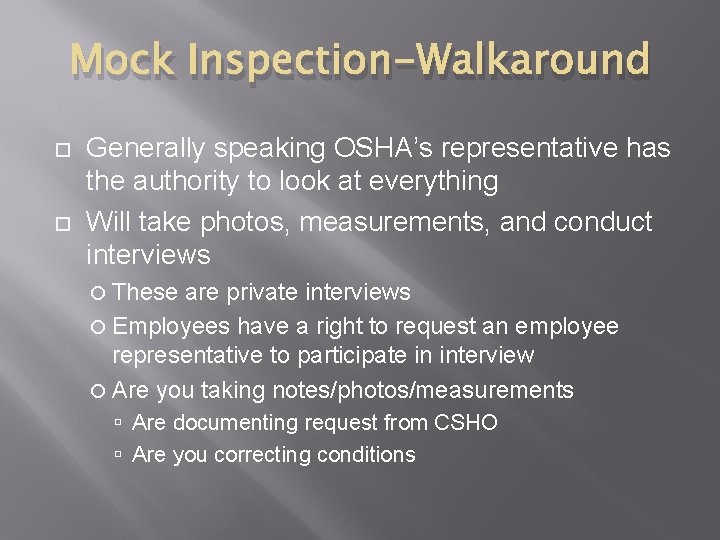 Mock Inspection-Walkaround Generally speaking OSHA’s representative has the authority to look at everything Will