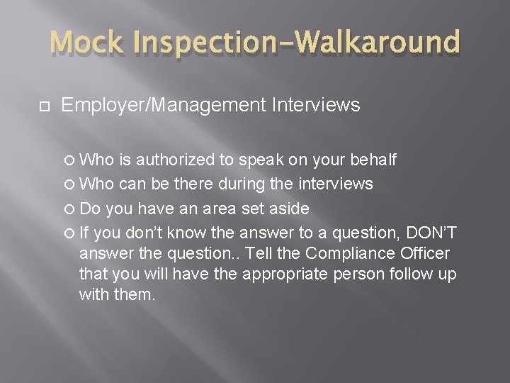 Mock Inspection-Walkaround Employer/Management Interviews Who is authorized to speak on your behalf Who can