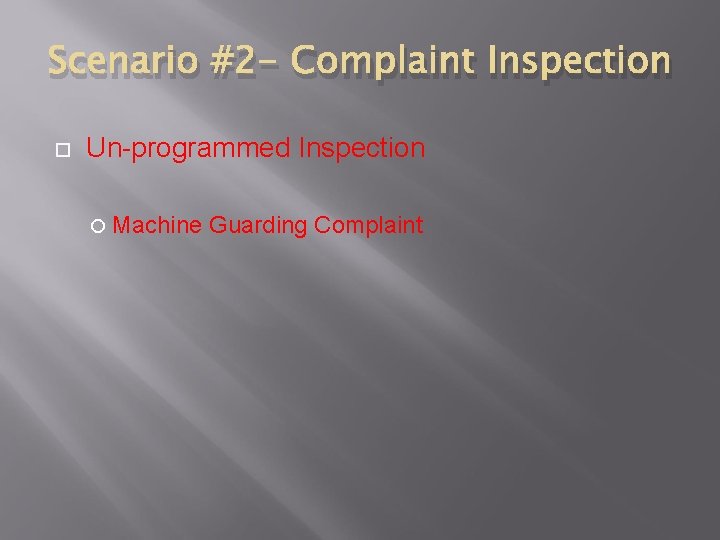 Scenario #2 - Complaint Inspection Un-programmed Inspection Machine Guarding Complaint 