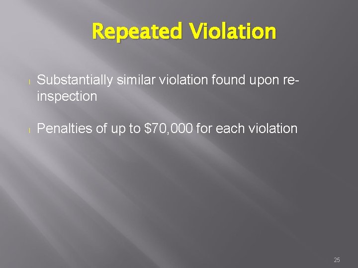 Repeated Violation l l Substantially similar violation found upon reinspection Penalties of up to