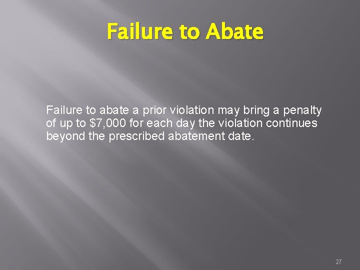 Failure to Abate Failure to abate a prior violation may bring a penalty of