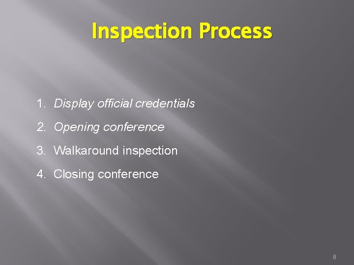Inspection Process 1. Display official credentials 2. Opening conference 3. Walkaround inspection 4. Closing