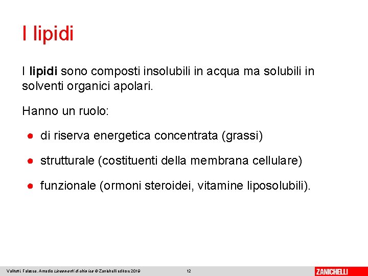 I lipidi sono composti insolubili in acqua ma solubili in solventi organici apolari. Hanno