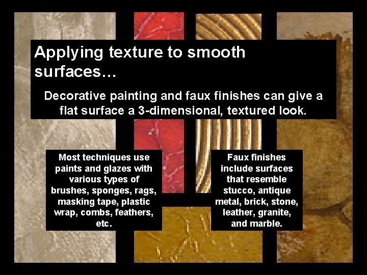 Applying texture to smooth surfaces… Decorative painting and faux finishes can give a flat