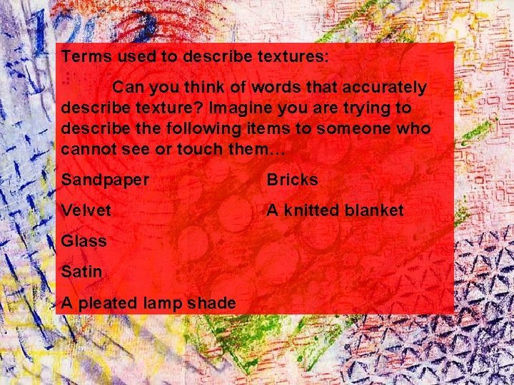 Terms used to describe textures: Can you think of words that accurately describe texture?