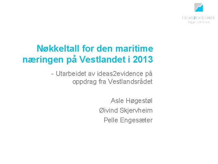 Nøkkeltall for den maritime næringen på Vestlandet i 2013 - Utarbeidet av ideas 2