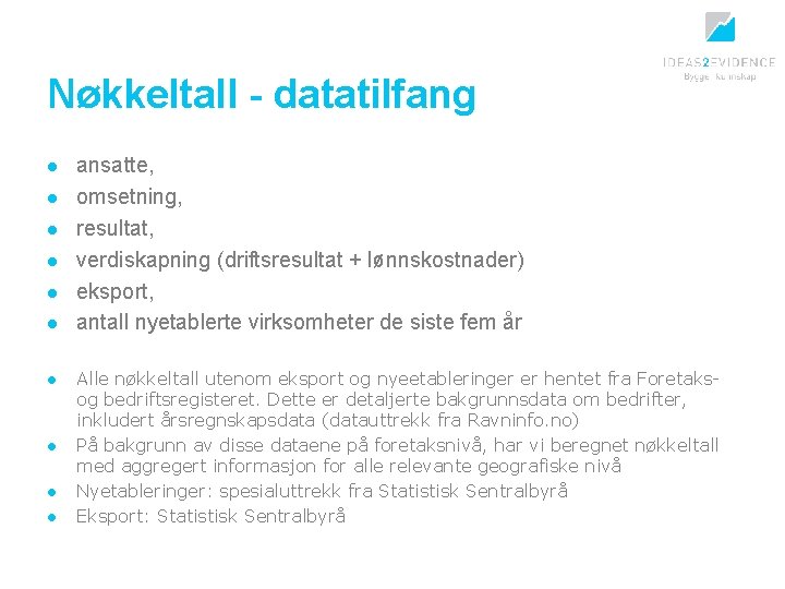 Nøkkeltall - datatilfang l l l l l ansatte, omsetning, resultat, verdiskapning (driftsresultat +