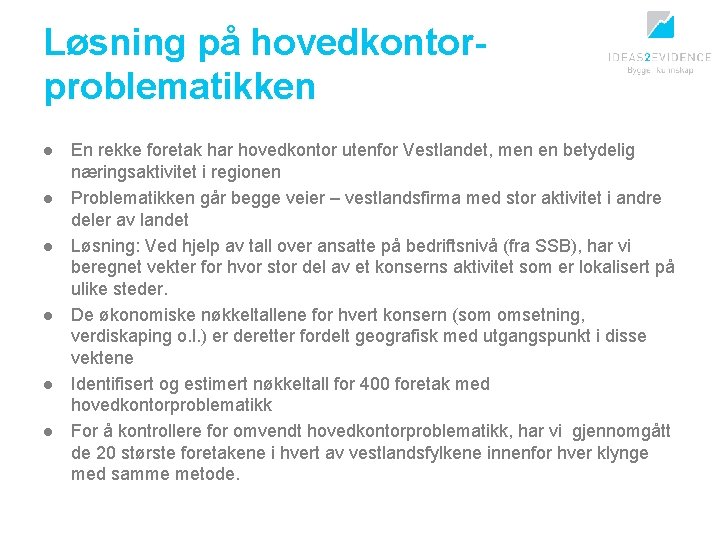 Løsning på hovedkontorproblematikken l l l En rekke foretak har hovedkontor utenfor Vestlandet, men