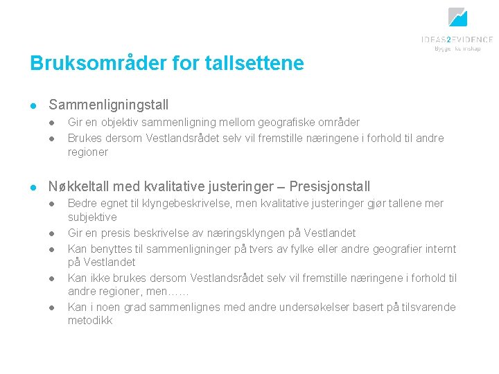 Bruksområder for tallsettene l Sammenligningstall l Gir en objektiv sammenligning mellom geografiske områder Brukes