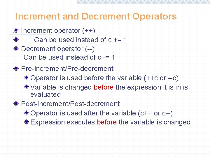 Increment and Decrement Operators Increment operator (++) Can be used instead of c +=