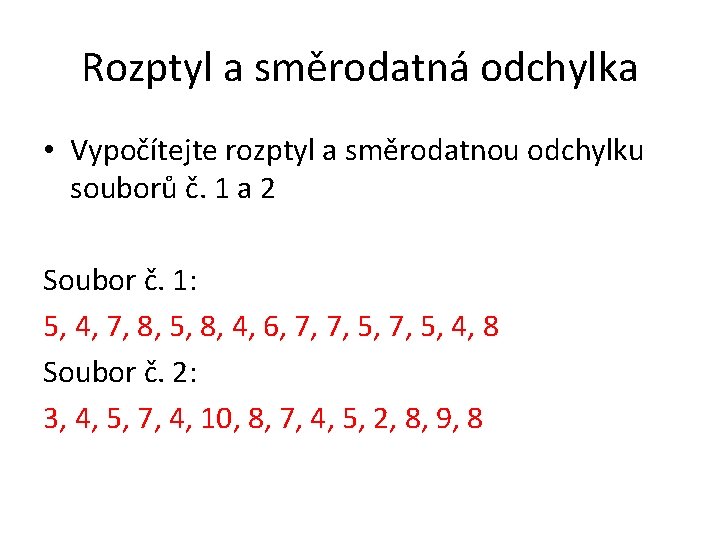 Rozptyl a směrodatná odchylka • Vypočítejte rozptyl a směrodatnou odchylku souborů č. 1 a