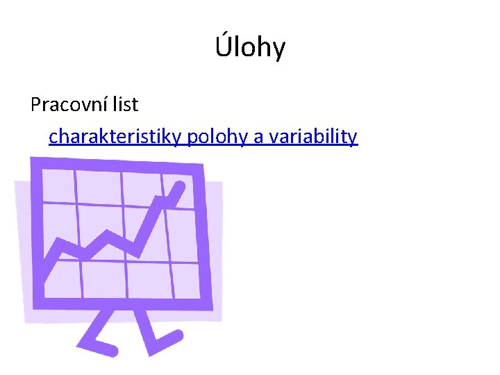 Úlohy Pracovní list charakteristiky polohy a variability 