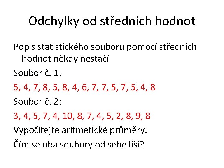 Odchylky od středních hodnot Popis statistického souboru pomocí středních hodnot někdy nestačí Soubor č.