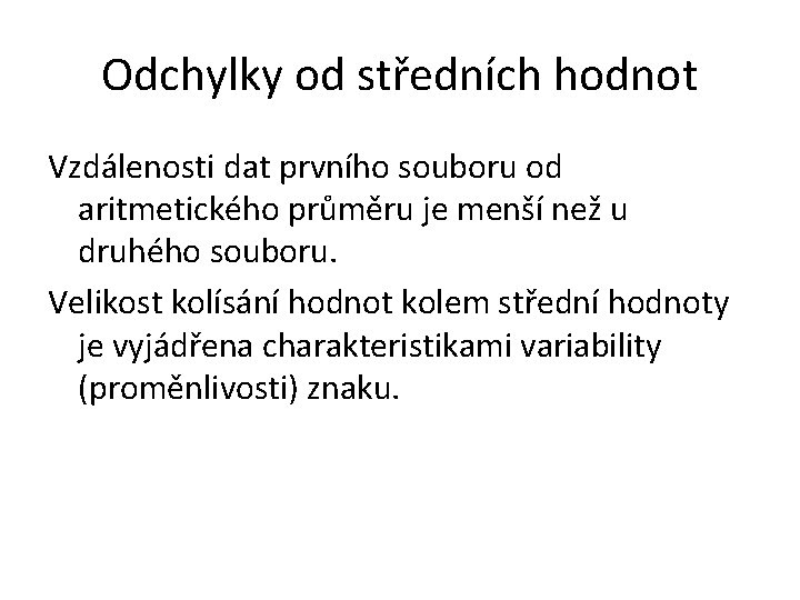 Odchylky od středních hodnot Vzdálenosti dat prvního souboru od aritmetického průměru je menší než