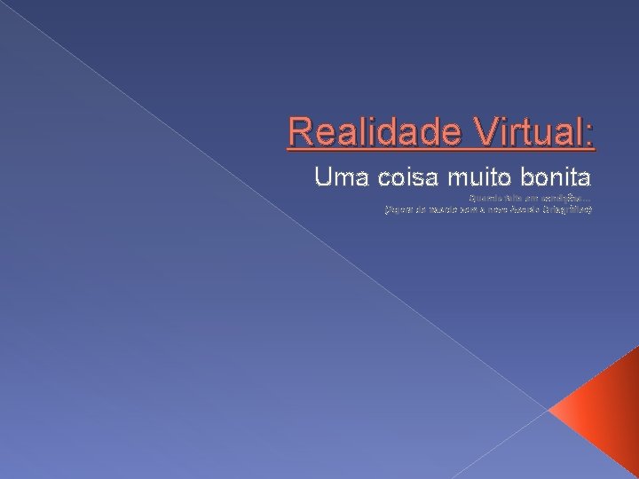 Realidade Virtual: Uma coisa muito bonita Quando feita em condições… (Agora de acordo com