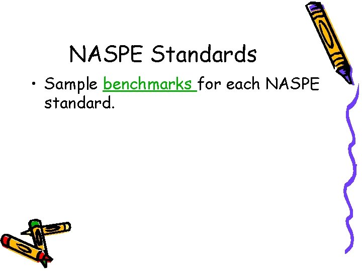 NASPE Standards • Sample benchmarks for each NASPE standard. NASPE Standards • Sample benchmarks for each NASPE standard.