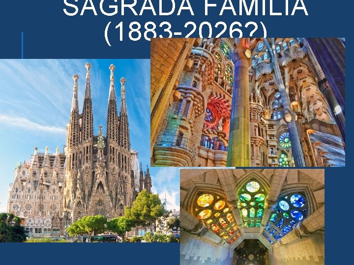 SAGRADA FAMILIA (1883 -2026? ) 