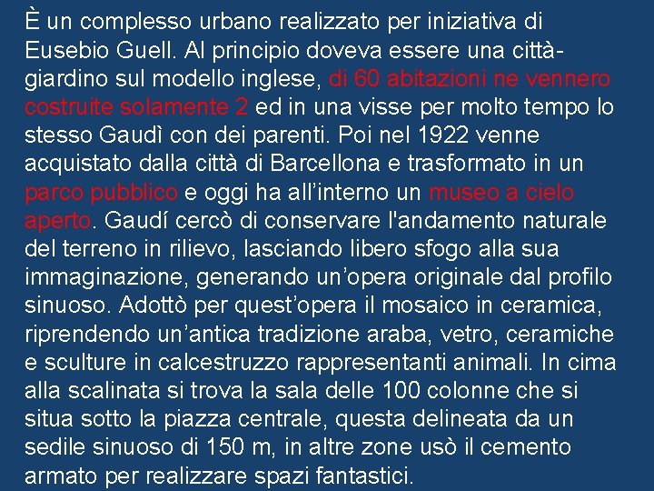 È un complesso urbano realizzato per iniziativa di Eusebio Guell. Al principio doveva essere