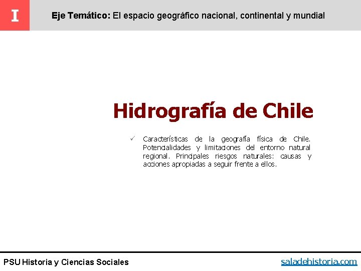 I Eje Temático: El espacio geográfico nacional, continental y mundial Hidrografía de Chile ü I Eje Temático: El espacio geográfico nacional, continental y mundial Hidrografía de Chile ü