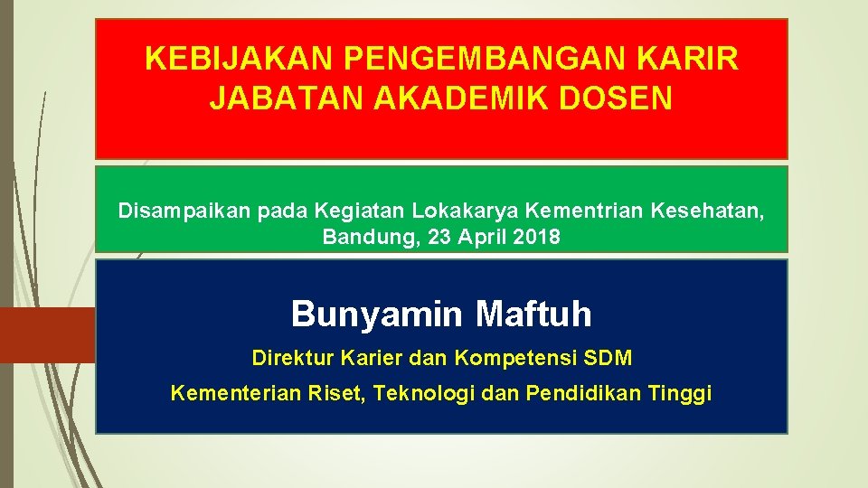 KEBIJAKAN PENGEMBANGAN KARIR JABATAN AKADEMIK DOSEN Disampaikan pada Kegiatan Lokakarya Kementrian Kesehatan, Bandung, 23