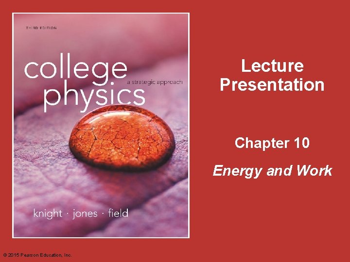 Lecture Presentation Chapter 10 Energy and Work © 2015 Pearson Education, Inc. 