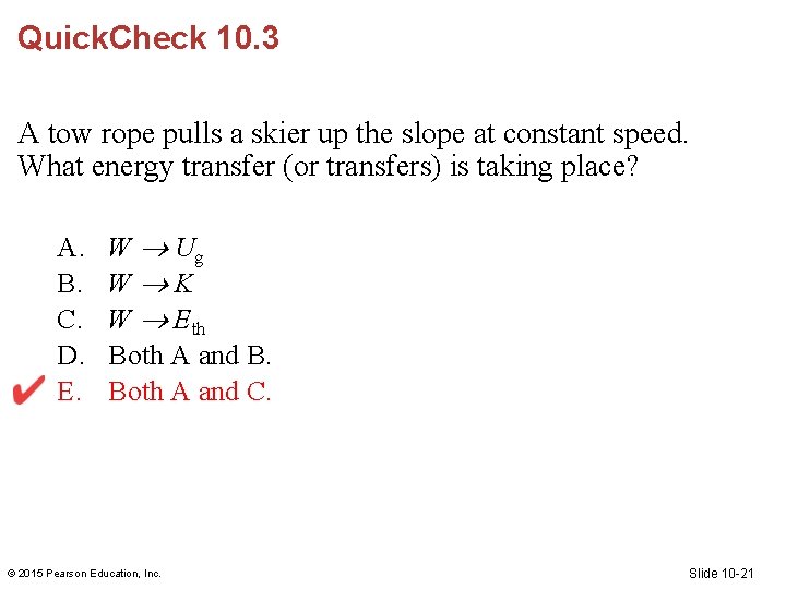 Quick. Check 10. 3 A tow rope pulls a skier up the slope at