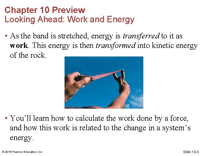 Chapter 10 Preview Looking Ahead: Work and Energy • As the band is stretched,